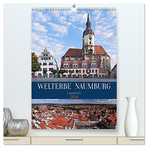 Welterbe Naumburg (hochwertiger Premium Wandkalender 2024 DIN A2 hoch), Kunstdruck in Hochglanz, Calvendo, U boeTtchEr