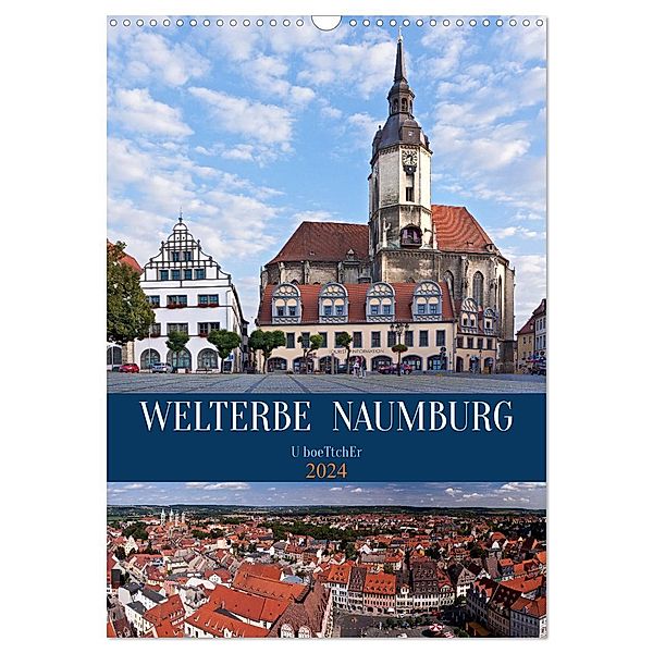 Welterbe Naumburg (Wandkalender 2024 DIN A3 hoch), CALVENDO Monatskalender, Calvendo, U boeTtchEr