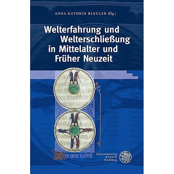 Welterfahrung und Welterschließung in Mittelalter und Früher Neuzeit / Interdisziplinäre Beiträge zu Mittelalter und Früher Neuzeit Bd.5