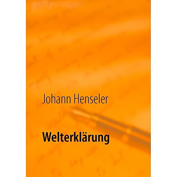 Welterklärung, Johann Henseler
