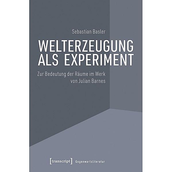 Welterzeugung als Experiment / Gegenwartsliteratur Bd.2, Sebastian Basler