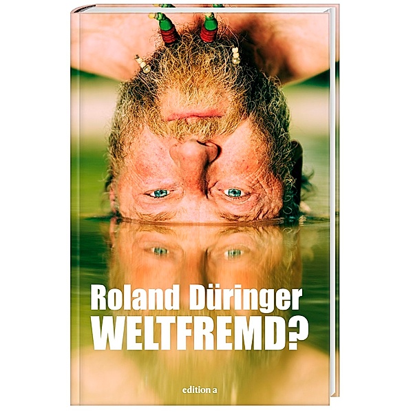 Weltfremd?, Roland Düringer