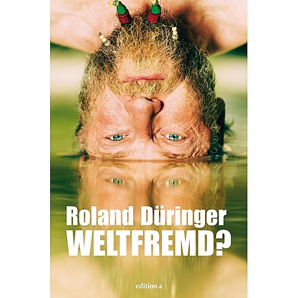 Weltfremd, Roland Düringer