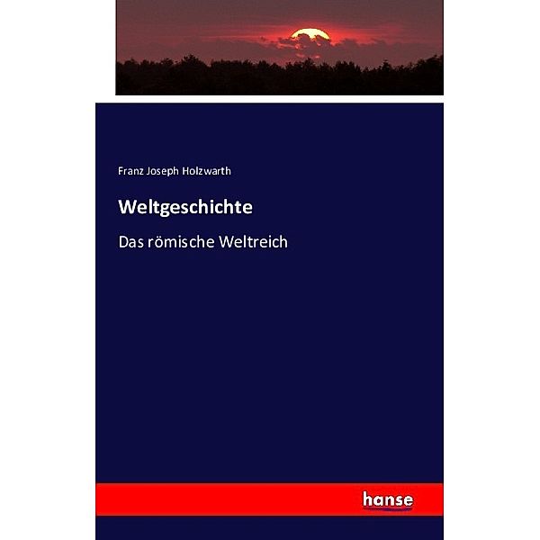 Weltgeschichte, Franz Joseph Holzwarth