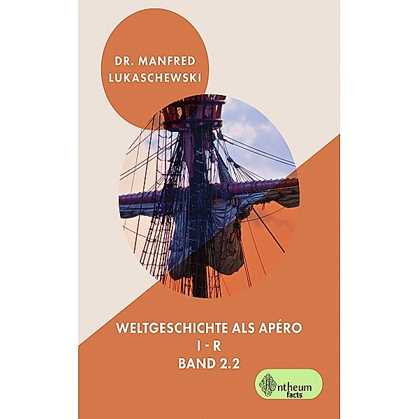 Weltgeschichte als Apéro (Band 2.2) / Weltgeschichtliches Kaleidoskop Bd.2, Manfred Lukaschewski