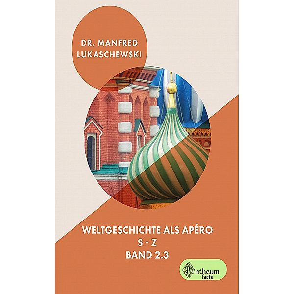 Weltgeschichte als Apéro (Band 2.3) / Weltgeschichtliches Kaleidoskop Bd.2, Manfred Lukaschewski