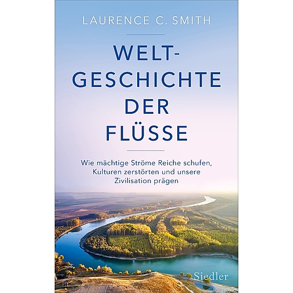 Weltgeschichte der Flüsse, Laurence C. Smith