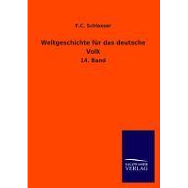 Weltgeschichte für das deutsche Volk.Bd.14, F. C. Schlosser