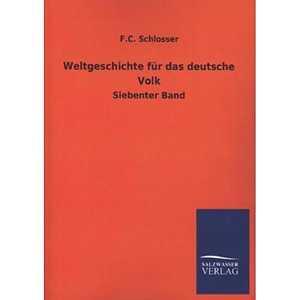 Weltgeschichte für das deutsche Volk.Bd.7, F. C. Schlosser