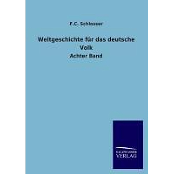 Weltgeschichte für das deutsche Volk.Bd.8, F. C. Schlosser