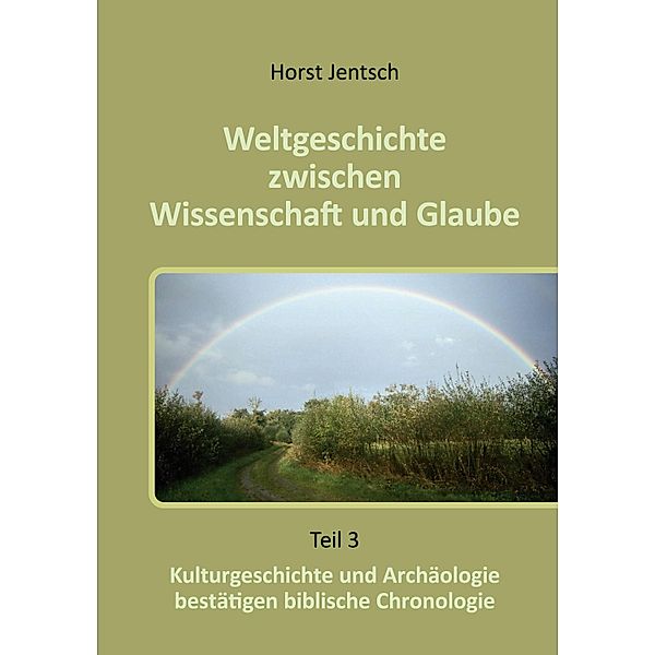 Weltgeschichte zwischen Wissenschaft und Glaube, Horst Jentsch