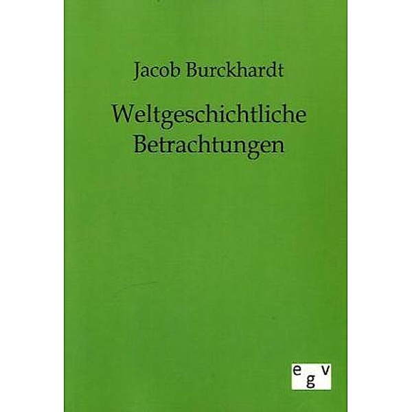 Weltgeschichtliche Betrachtungen, Jacob Chr. Burckhardt