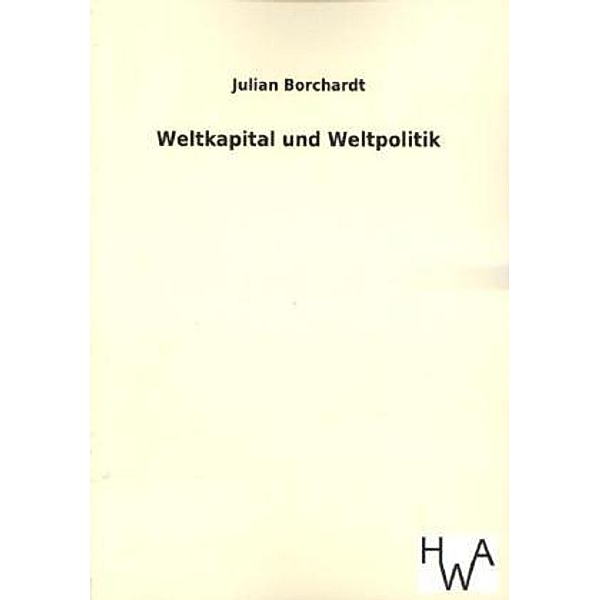 Weltkapital und Weltpolitik, Julian Borchardt