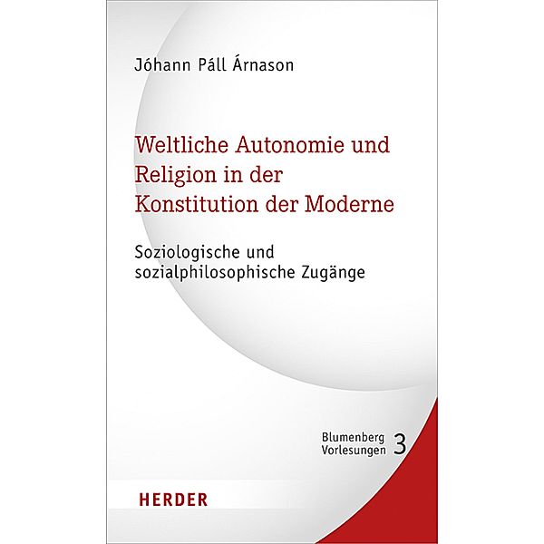 Weltliche Autonomie und Religion in der Konstitution der Moderne / Blumenberg-Vorlesungen Bd.3, Árnason