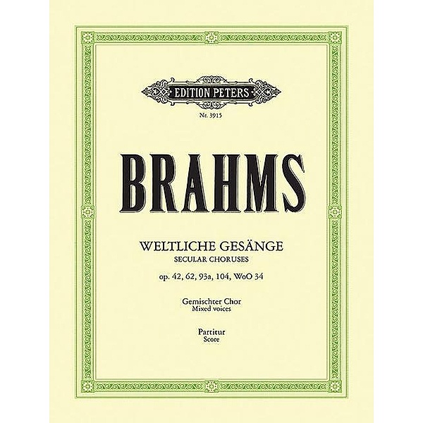 Weltliche Gesänge für gemischten Chor op. 42, 62, 93a, 104, WoO 34, Johannes Brahms
