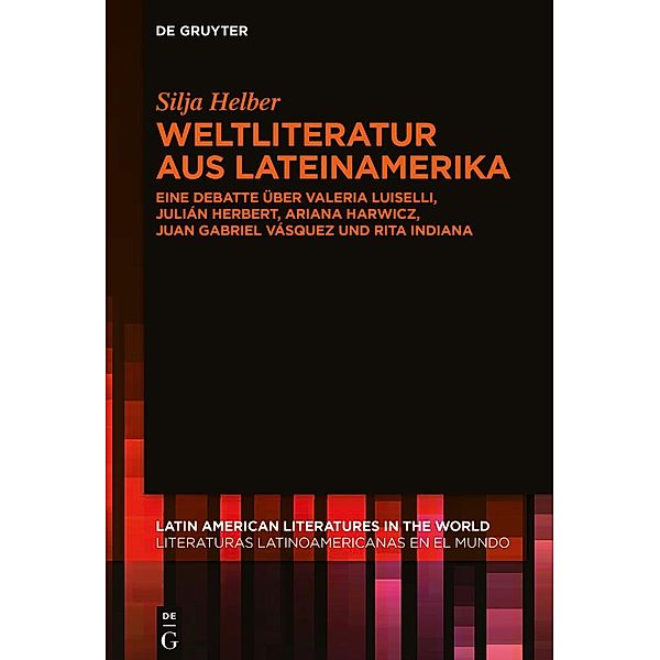 Weltliteratur aus Lateinamerika / Latin American Literatures in the World. Literaturas Latinoamericanas en el Mundo Bd.11, Silja Helber