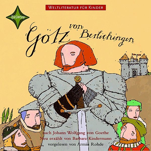 Weltliteratur für Kinder - Götz von Berlichingen von Johann Wolfgang von Goethe (Neu erzählt von Barbara Kindermann), Barbara Kindermann, Johann Wolfgang Von Goethe