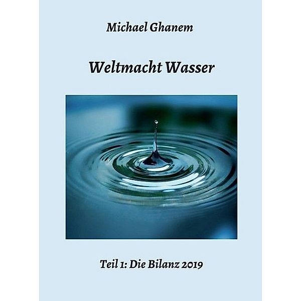 Weltmacht Wasser - Teil 1: Die Bilanz 2019, Michael Ghanem