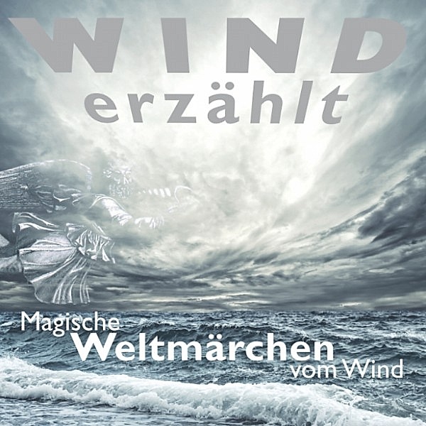 Weltmärchen - Wind erzählt - Magische Weltmärchen vom Wind, Tobias Koch