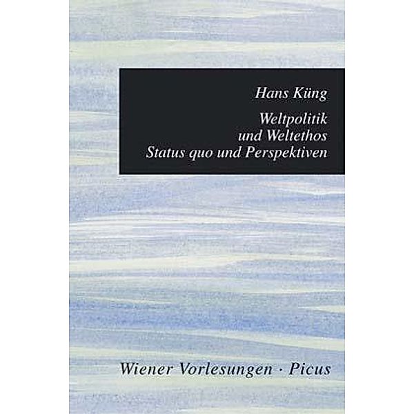 Weltpolitik und Weltethos, Hans Küng
