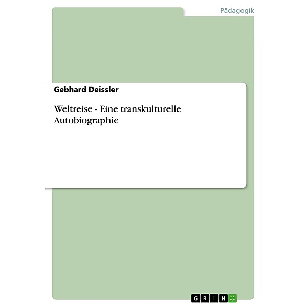 Weltreise - Eine transkulturelle Autobiographie, Gebhard Deissler