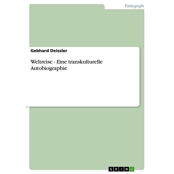 Weltreise - Eine transkulturelle Autobiographie, Gebhard Deissler