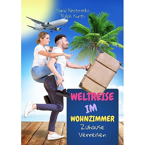 Weltreise im Wohnzimmer, Sigrid Nesterenko, Ralph Kurth