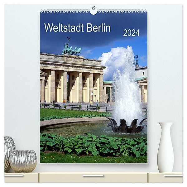 Weltstadt Berlin (hochwertiger Premium Wandkalender 2024 DIN A2 hoch), Kunstdruck in Hochglanz, lothar reupert