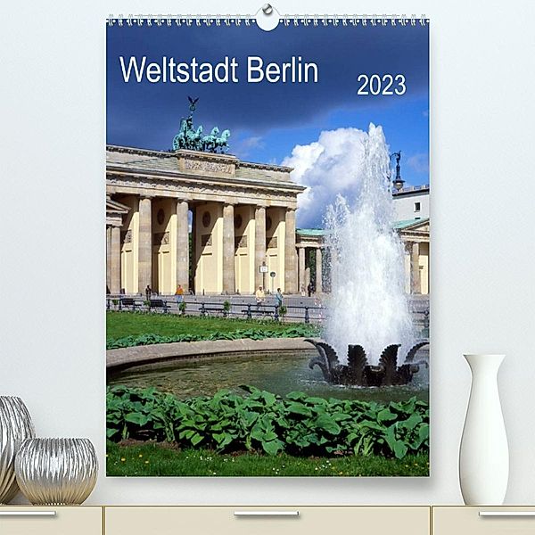 Weltstadt Berlin (Premium, hochwertiger DIN A2 Wandkalender 2023, Kunstdruck in Hochglanz), lothar reupert