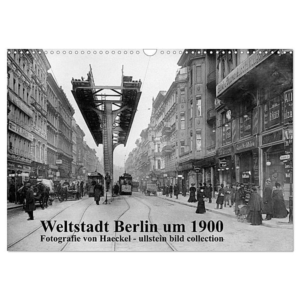 Weltstadt Berlin um 1900 - Fotografie von Haeckel / ullstein bild collection (Wandkalender 2025 DIN A3 quer), CALVENDO Monatskalender, Calvendo, www.haeckel-foto.de