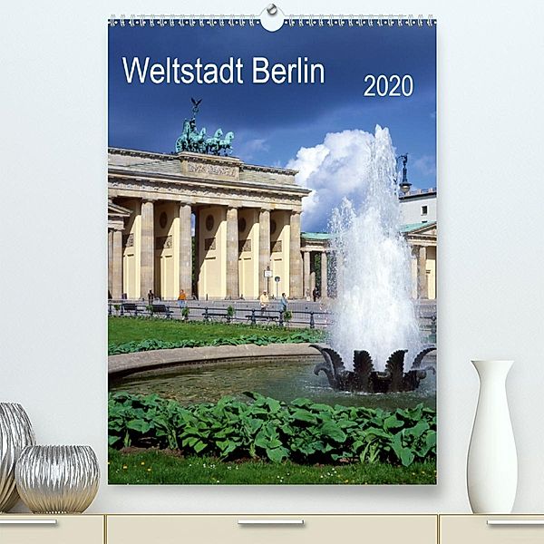 Weltstadt Berlin(Premium, hochwertiger DIN A2 Wandkalender 2020, Kunstdruck in Hochglanz), Lothar Reupert