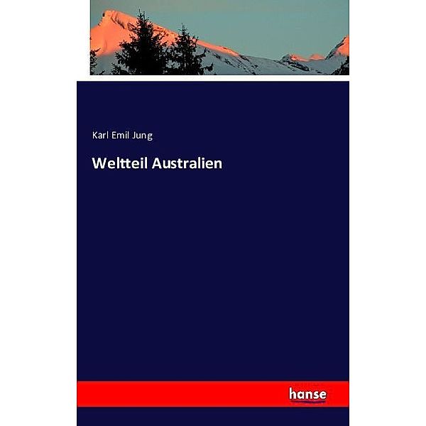 Weltteil Australien, Karl Emil Jung