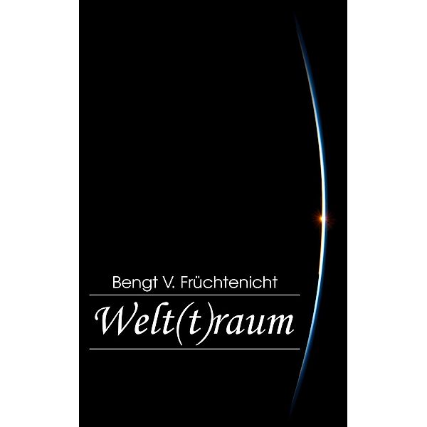 Welt(t)raum, Bengt V. Früchtenicht