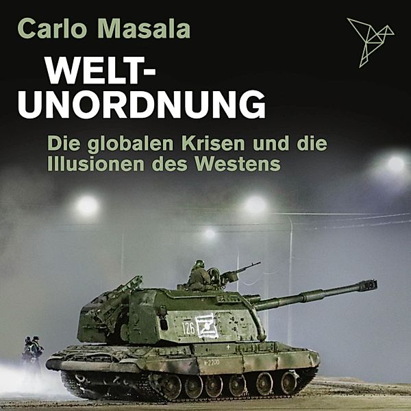 Weltunordnung - Die globalen Krisen und die Illusionen des Westens, Carlo Masala