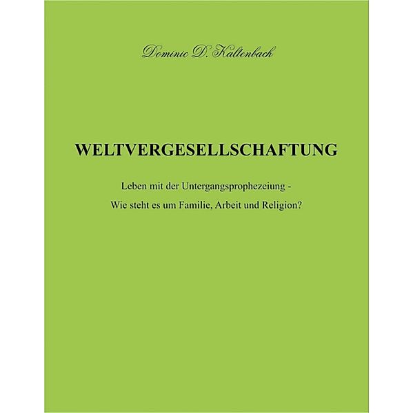 WELTVERGESELLSCHAFTUNG, Dominic D. Kaltenbach