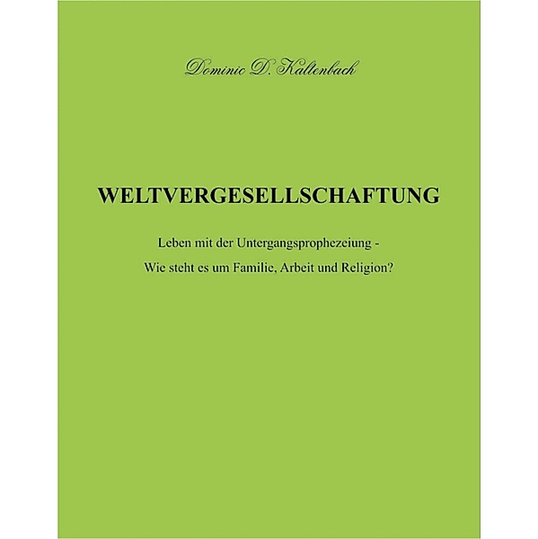WELTVERGESELLSCHAFTUNG, Dominic D. Kaltenbach