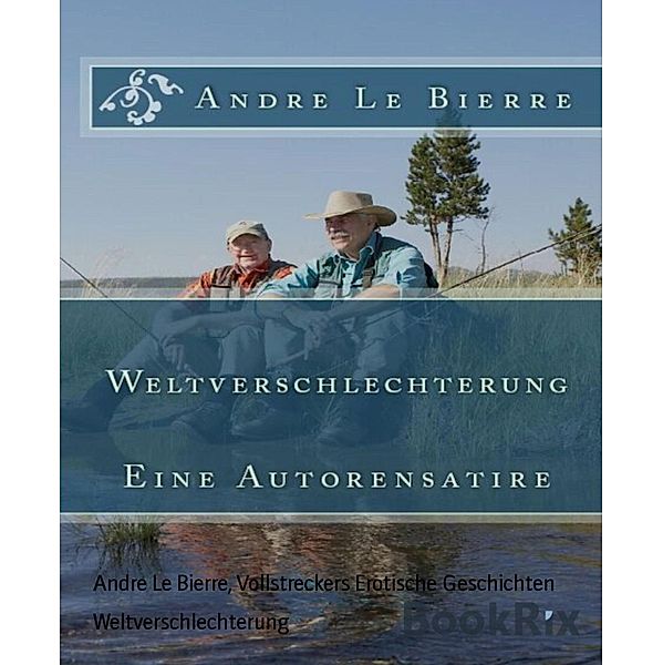 Weltverschlechterung, Andre Le Bierre, Vollstreckers Erotische Geschichten