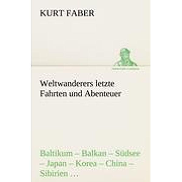 Weltwanderers letzte Fahrten und Abenteuer, Kurt Faber