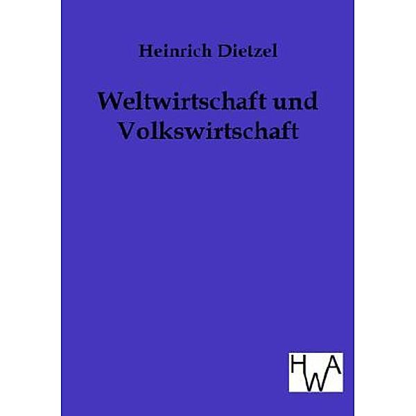 Weltwirtschaft und Volkswirtschaft, Heinrich Dietzel