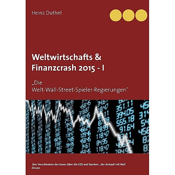 Weltwirtschafts & Finanzcrash 2015 -I, Heinz Duthel