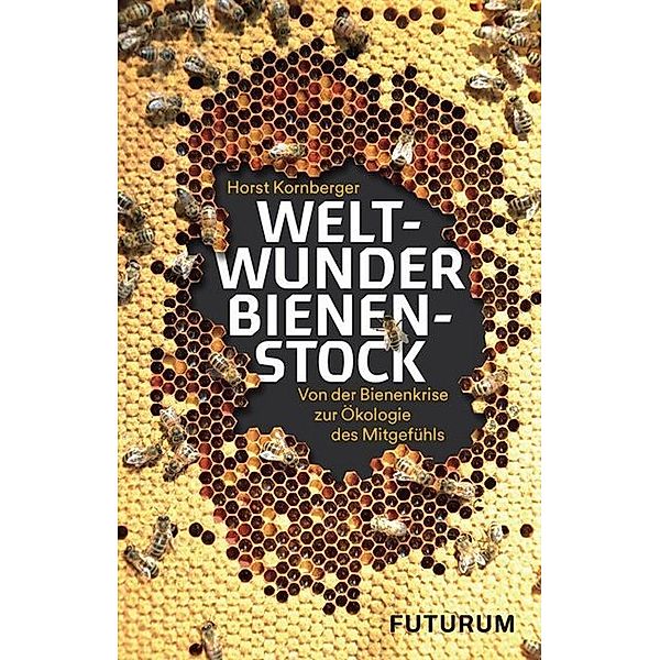 Weltwunder Bienenstock, Horst Kornberger
