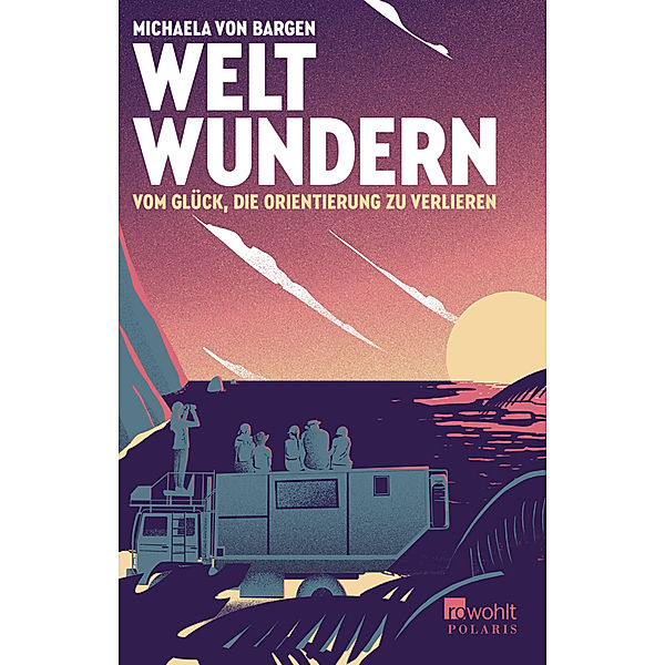 Weltwundern - Vom Glück, die Orientierung zu verlieren, Michaela von Bargen