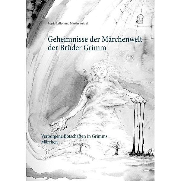 Welzel, M: Geheimnisse der Märchenwelt der Brüder Grimm, Martin Welzel, Ingrid Lelley