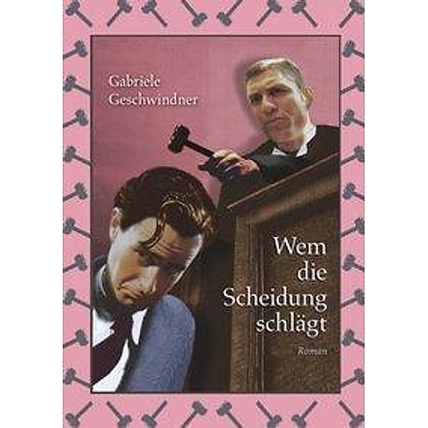 Wem die Scheidung schlägt, Gabriele Geschwindner