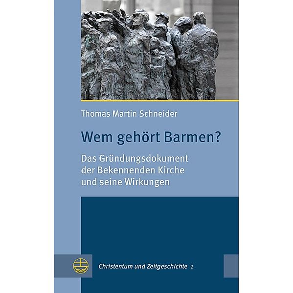 Wem gehört Barmen? / Christentum und Zeitgeschichte (CuZ) Bd.1, Thomas Martin Schneider