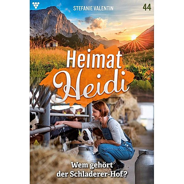 Wem gehört der Schladerer-Hof? / Heimat-Heidi Bd.44, Stefanie Valentin