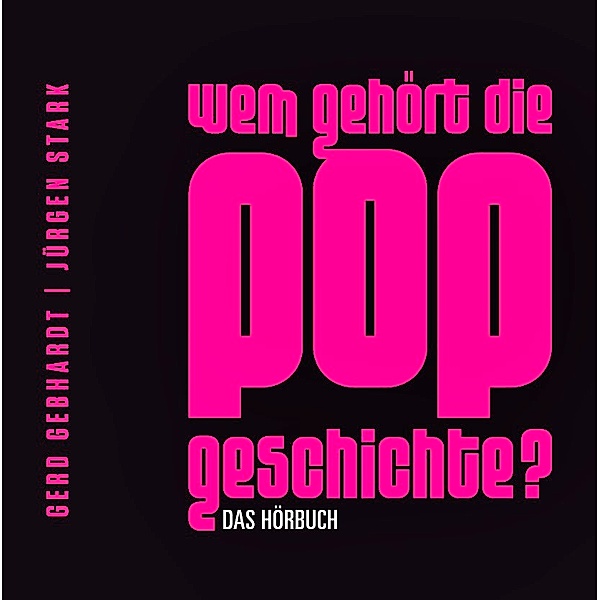 Wem gehört die Popgeschichte?, 6 Audio-CDs, Gerd Gebhardt, Jürgen Stark