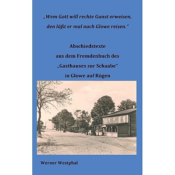 Wem Gott will rechte Gunst erweisen, den läßt er mal nach Glowe reisen., Werner Westphal