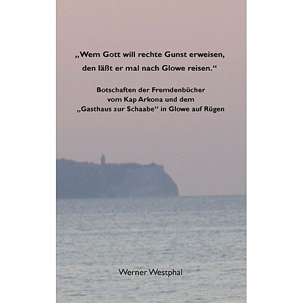 Wem Gott will rechte Gunst erweisen, den läßt er mal nach Glowe reisen., Werner Westphal