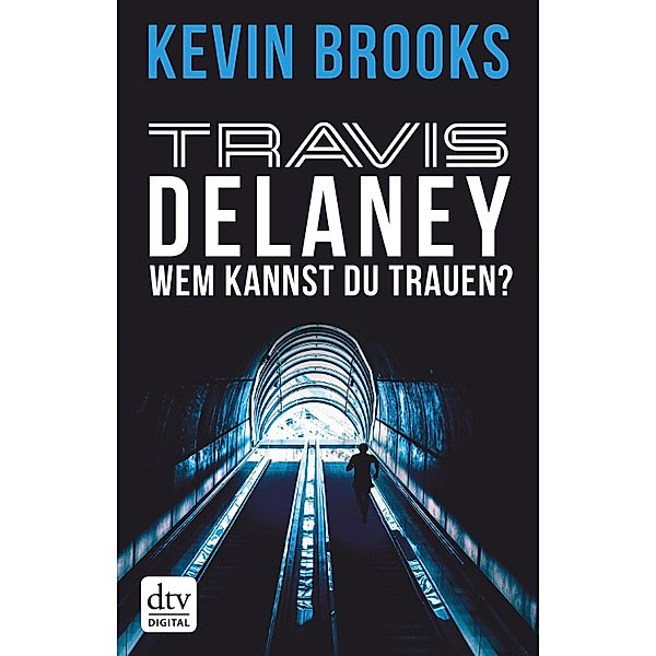 Wem kannst du trauen? / Travis Delaney Bd.2, Kevin Brooks